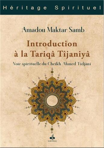 Couverture du livre « Introduction à la Tariqâ Tîjaniyâ : voie spirituelle du Cheikh Ahmed Tijani » de Amadou Makthar Samb aux éditions Albouraq