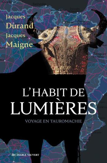Couverture du livre « L'habit de lumières : voyage en tauromachie » de Jacques Durand et Jacques Maigne aux éditions Au Diable Vauvert