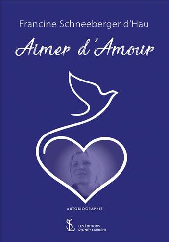 Couverture du livre « Aimer d amour » de Schneeberger Dhau F aux éditions Sydney Laurent