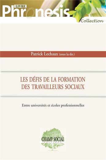 Couverture du livre « Les défis de la formation des travailleurs sociaux : entre universités et écoles professionnelles » de Patrick Lechaux aux éditions Champ Social