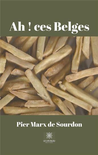 Couverture du livre « Ah ! ces Belges » de Pier Marx De Sourdon aux éditions Le Lys Bleu