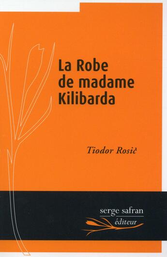 Couverture du livre « La robe de madame Kilibarda » de Tiodor Rosic aux éditions Serge Safran