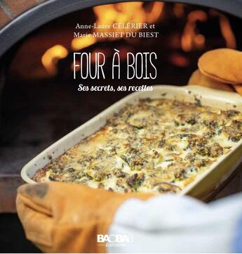 Couverture du livre « FOUR A BOIS : SES SECRETS SES RECETTES » de Marie Massiet Du Biest et Anne-Laure Celerier aux éditions Baobab Editions