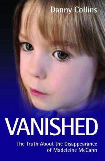 Couverture du livre « Vanished - The Truth About the Disappearance of Madeline McCann » de Collins Danny aux éditions Blake John Digital