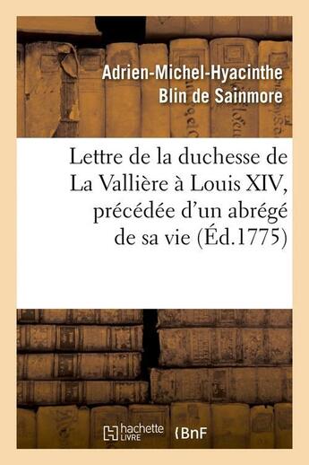 Couverture du livre « Lettre de la duchesse de la valliere a louis xiv, precedee d'un abrege de sa vie, (ed.1775) » de Blin De Sainmore aux éditions Hachette Bnf