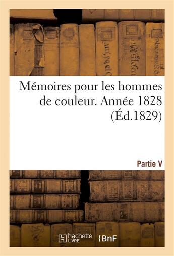 Couverture du livre « Memoires pour les hommes de couleur. ve partie. annee 1828 » de  aux éditions Hachette Bnf