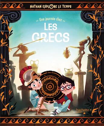 Couverture du livre « Nathan explore le temps ; une journée chez les Grecs » de Jacopo Olivier et Clarissa Corradin aux éditions Hachette Enfants