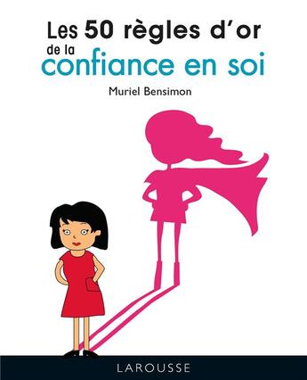 Couverture du livre « Les 50 règles d'or de la confiance en soi » de Muriel Bensimon aux éditions Larousse