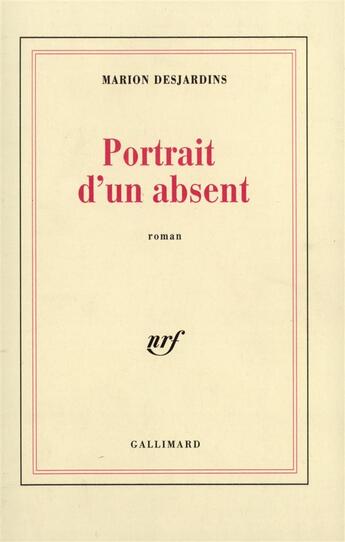 Couverture du livre « Portrait d'un absent » de Marion Desjardins aux éditions Gallimard