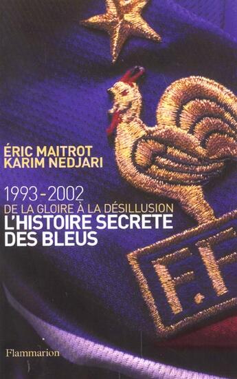 Couverture du livre « L'Histoire secrète des Bleus, de la gloire à la désillusion » de Eric Maitrot aux éditions Flammarion