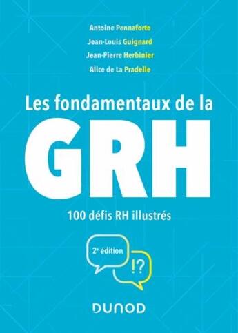 Couverture du livre « Les fondamentaux de la GRH : 100 défis RH illustrés (2e édition) » de Jean-Louis Guignard et Antoine Pennaforte et Jean-Pierre Herbinier et Alice De La Pradelle aux éditions Dunod