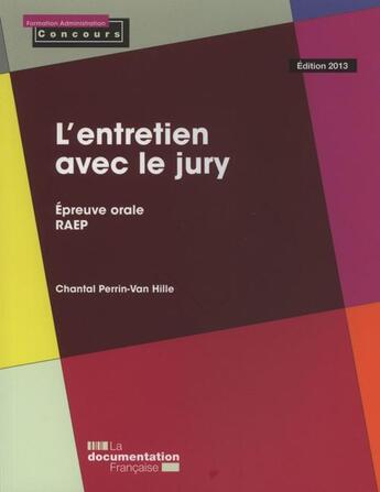 Couverture du livre « L'entretien avec le jury ; épreuve orale, recrutement ; série Mémo (édition 2013) » de Chantal Perrin-Van Hille aux éditions Documentation Francaise