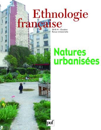 Couverture du livre « REVUE D'ETHNOLOGIE FRANCAISE n.4 : natures urbanisées (édition 2010) » de Revue D'Ethnologie Francaise aux éditions Puf