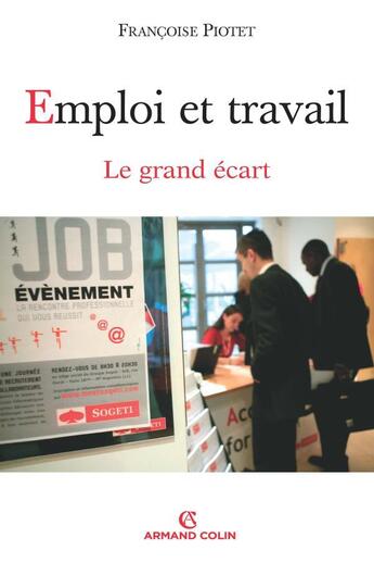 Couverture du livre « Emploi et travail, le grand écart » de Francoise Piotet aux éditions Armand Colin