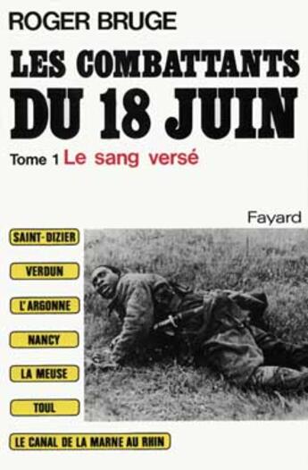 Couverture du livre « Les combattants du 18 juin Tome 1 ; le sang versé » de Roger Bruge aux éditions Fayard