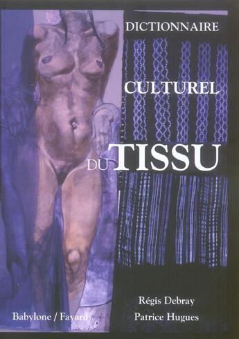 Couverture du livre « Dictionnaire Culturel Du Tissu » de Regis Debray et Patrice Hughes aux éditions Fayard