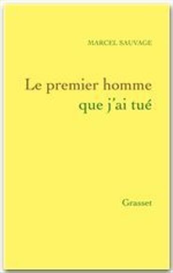 Couverture du livre « Le premier homme que j'ai tué » de Marcel Sauvage aux éditions Grasset