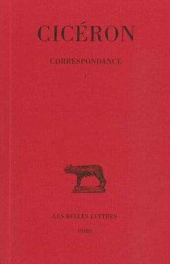 Couverture du livre « Correspondance Tome 1 » de Ciceron aux éditions Belles Lettres