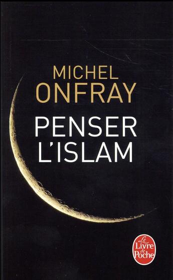 Couverture du livre « Penser l'islam » de Michel Onfray aux éditions Le Livre De Poche