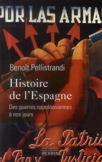 Couverture du livre « Histoire de l'Espagne, des guerres napoléoniennes à nos jours » de Benoît Pellistrandi aux éditions Perrin