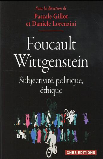 Couverture du livre « Foucault/Wittgenstein ; subjectivité, politique, éthique » de Daniele Lorenzini et Pascale Gillot aux éditions Cnrs