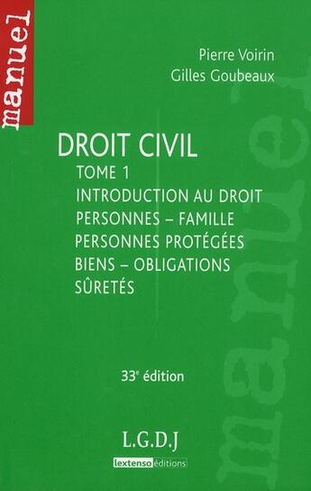 Couverture du livre « Droit civil, t.1 ; introduction au droit, personnes, famille, personnes protégées, biens, obligations, sûretés (33e édition) » de Pierre Voirin et Gilles Goubeaux aux éditions Lgdj