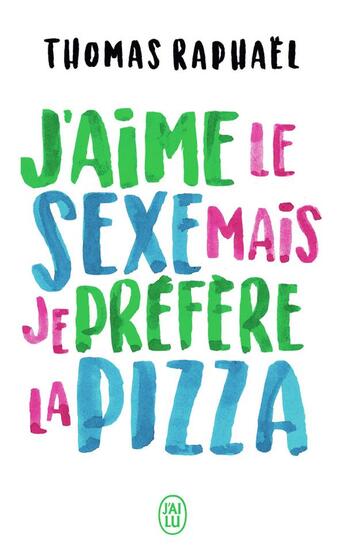 Couverture du livre « J'aime le sexe, mais je préfère la pizza » de Thomas Raphael aux éditions J'ai Lu