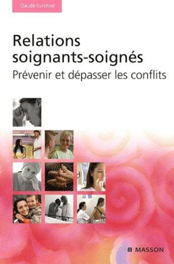 Couverture du livre « Relations soignants-soignés ; prévenir et dépasser les conflits » de Claude Curchod aux éditions Elsevier-masson
