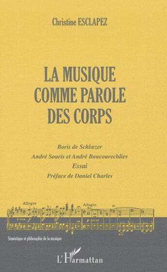 Couverture du livre « La musique comme parole des corps ; Boris de Schloezer, André Souris et André Boucourechliev » de Christine Esclapez aux éditions L'harmattan