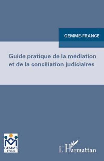 Couverture du livre « Guide pratique de la médiation et de la conciliation judiciaire » de France Gemme et Urbe Condita aux éditions L'harmattan