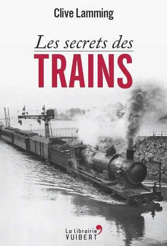 Couverture du livre « Les secrets des trains » de Clive Lamming aux éditions Vuibert