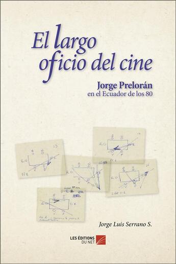 Couverture du livre « El largo oficio del ciné ; Jorge Preloran en el Ecuador de los 80 » de Jorge Luis Serrano S. aux éditions Editions Du Net