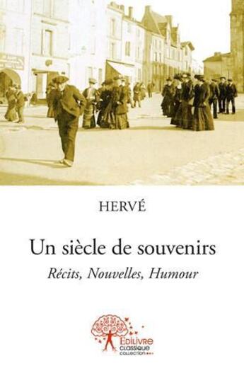 Couverture du livre « Un siecle de souvenirs » de Hervé aux éditions Edilivre