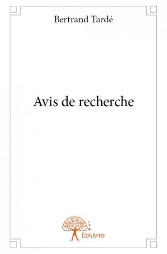 Couverture du livre « Avis de recherche » de Bertrand Tarde aux éditions Edilivre