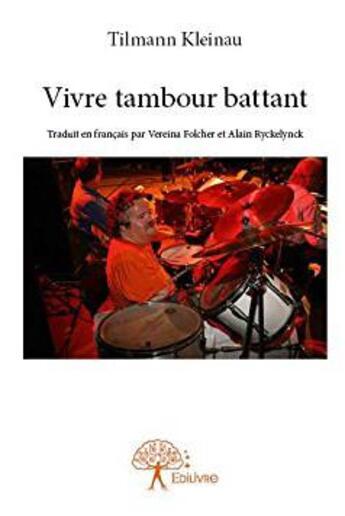 Couverture du livre « Vivre tambour battant » de Tilmann Kleinau aux éditions Edilivre