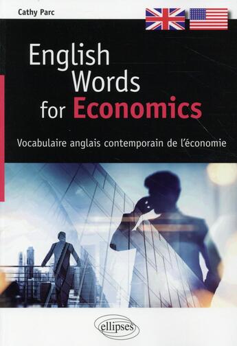 Couverture du livre « English words for economics - vocabulaire anglais contemporain de l'economie » de Cathy Parc aux éditions Ellipses