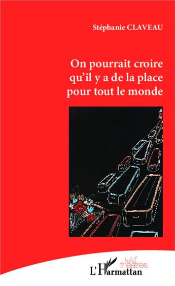 Couverture du livre « On pourrait croire qu'il y a de la place pour tour le monde » de Stephanie Claveau aux éditions L'harmattan