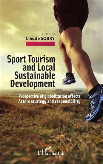 Couverture du livre « Sport tourism and local sustainable development ; prospective of globalization effects actors strategy and responsibility » de Claude Sobry aux éditions L'harmattan