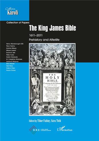 Couverture du livre « The king james bible ; prehistory and Afterlife » de Fabiny Tibor et Sarah Toth aux éditions L'harmattan