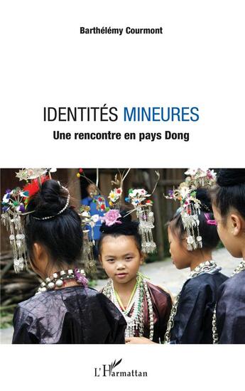 Couverture du livre « Identités mineures ; une rencontre en pays Dong » de Barthelemy Courmont aux éditions L'harmattan