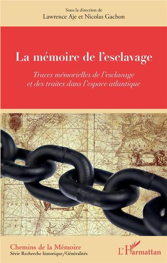 Couverture du livre « La mémoire de l'esclavage ; traces mémorielles de l'esclavage et des traites dans l'espace atlantique » de Lawrence Aje et Nicolas Gachon aux éditions L'harmattan