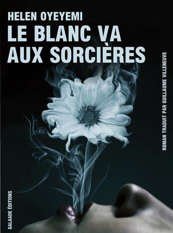 Couverture du livre « Le blanc va aux sorcières » de Helen Oyeyemi aux éditions Galaade