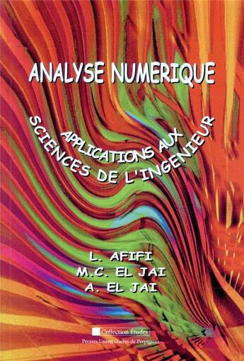 Couverture du livre « Analyse numérique ; applications aux sciences de l'ingénieur » de Larbi Afifi et A. El Jai et M-C El Jai aux éditions Pu De Perpignan