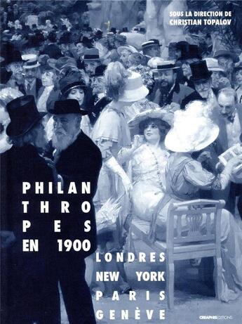 Couverture du livre « Philanthropes en 1900 ; Londres, New York, Paris, Genève » de Christian Topalov aux éditions Creaphis