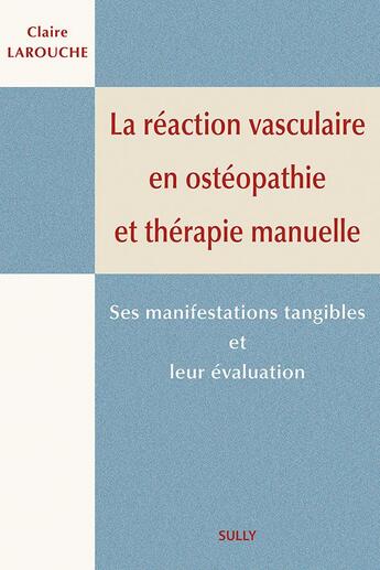 Couverture du livre « La réaction vasculaire en ostéopathie et thérapie manuelle ; ses manifestations tangibles et leur évaluation » de Claire Larouche aux éditions Sully