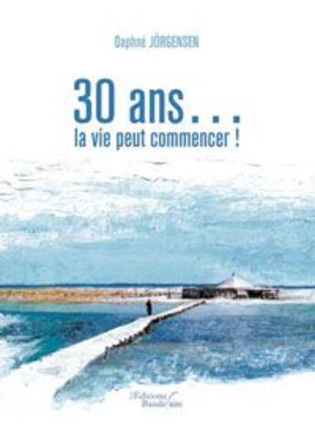 Couverture du livre « 30 ans la vie peut commencer » de Daphne Jorgense aux éditions Baudelaire