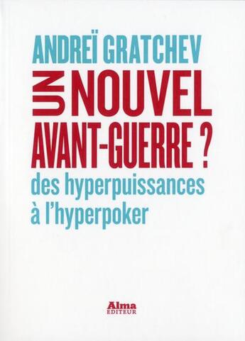 Couverture du livre « Un nouvel avant-guerre ? » de Andrei Gratchev aux éditions Alma Editeur