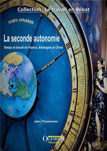 Couverture du livre « La seconde autonomie - Temps et travail en France, Allemagne et Chine : Temps et travail en France, Allemagne et Chine » de Jens Thoemmes aux éditions Octares