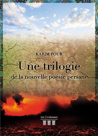 Couverture du livre « Une trilogie de la nouvelle poésie persane » de Karim Pour aux éditions Les Trois Colonnes