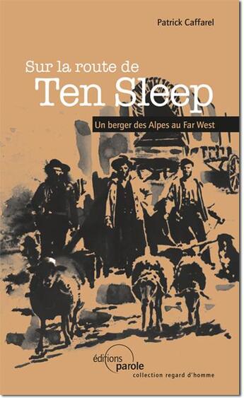 Couverture du livre « SUR LA ROUTE DU TEN SLEEP : Un berger des Alpes au Far West » de Patrick Caffarel aux éditions Parole